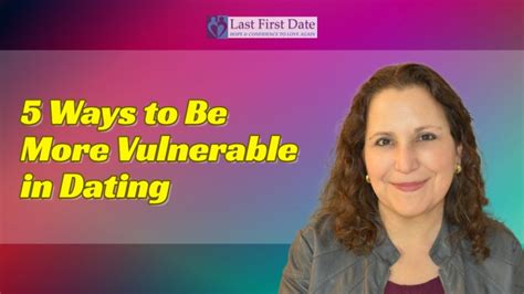 5 Ways To Be More Vulnerable In Dating Last First Date Last First Date