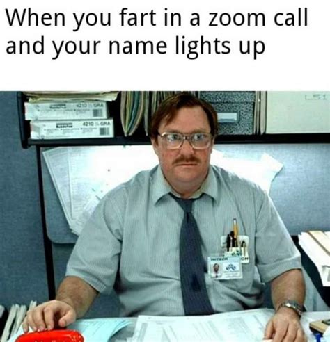 When I Fart During A Zoom Call And My Name Lights Up And Other