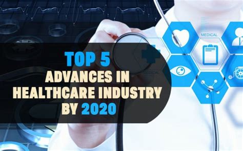 Top 5 Advances In Healthcare Industry By 2020 Datacaptive