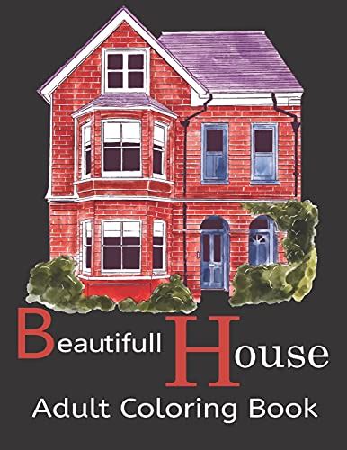 Beautifull House Adult Coloring Book An Adult Coloring Book Of 30 Architecture And House