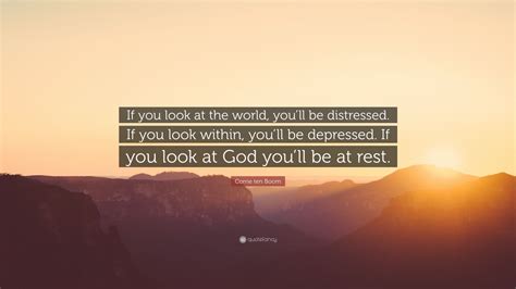 Corrie Ten Boom Quote If You Look At The World Youll Be Distressed