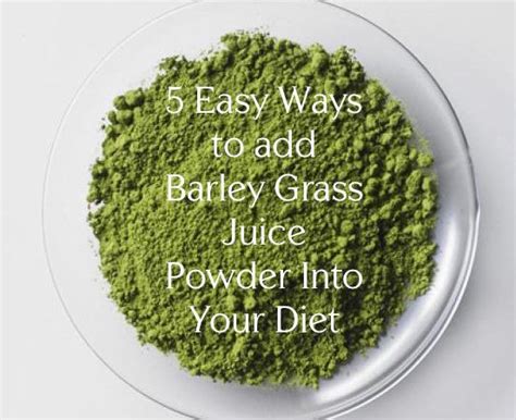 Can barley grass juice rev up your health? 5 Easy Ways to Add Barley Grass Juice Powder Into Your Diet | Elissa Goodman