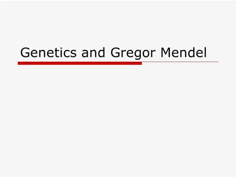 Genetics And Gregor Mendel Genetics The Study Of Heredity I Gregor Mendel Pea Plants A