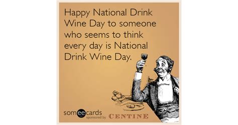 Wine national drink february 18th happy drinks cheese birthday feb maybe today fun drinking beverages days veritas glass calendar international. Happy National Wine Day to someone who seems to think every day is National Wine Day. | Centine ...