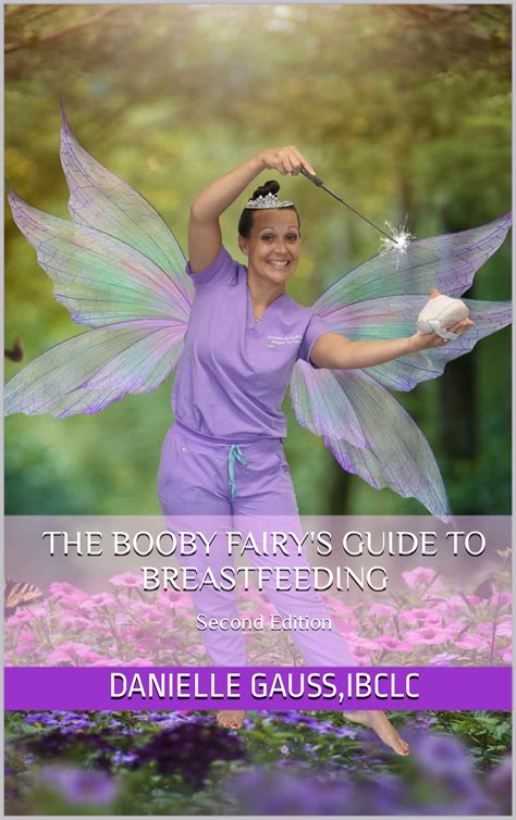 the booby fairy s guide to breastfeeding second edition by danielle gauss goodreads