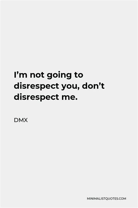 Dmx Quote Im Not Going To Disrespect You Dont Disrespect Me Get