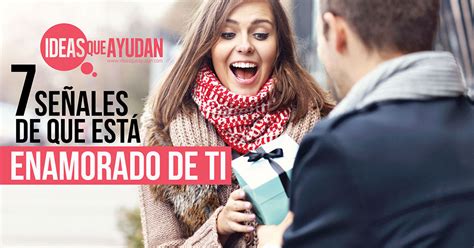 7 Señales De Que Está Enamorado De Ti Ideas Que Ayudan