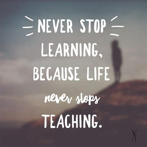 Never Stop Learning Because Life Never Stop Teaching Pictures Photos