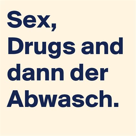 Sex Drugs And Dann Der Abwasch Post By Mehr On Boldomatic