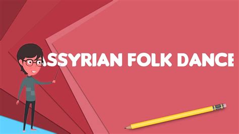 What Is Assyrian Folk Dance Explain Assyrian Folk Dance Define