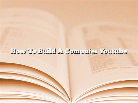 How To Build A Computer Youtube April 2024