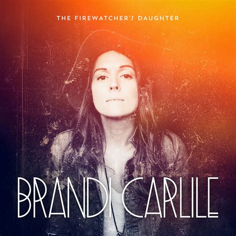 Album Stream Brandi Carlile The Firewatchers Daughter Natashas Nook