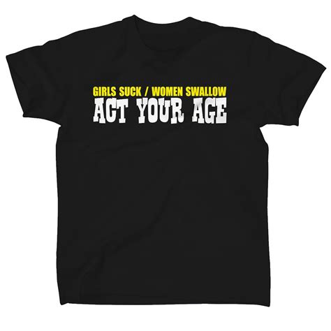 girls suck women swallow act your age rude mens funny t shirts new trendy cool ebay