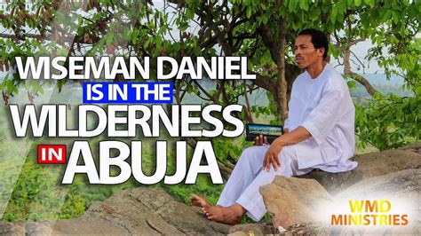 Wiseman Daniel Is In The Wilderness In Abuja Youtube