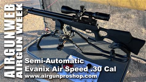 Airgun Week 2022 Evanix Air Speed 30 Cal Semi Auto Air Rifle