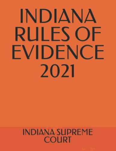 Indiana Rules Of Evidence 2021 By Indiana Supreme Court Goodreads