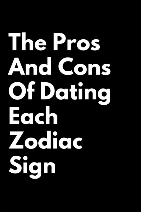 the pros and cons of dating each zodiac sign zodiac heist