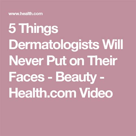 5 Things Dermatologists Will Never Put On Their Faces Dermatologist