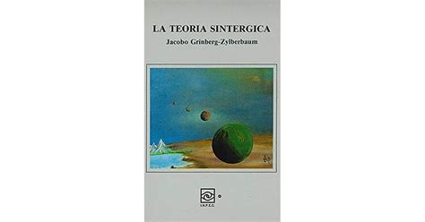 La Teoria Sintérgica By Jacobo Grinberg Zylberbaum