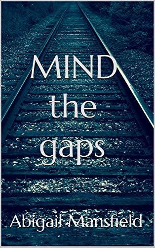 Mind The Gaps By Abigail Mansfield Goodreads