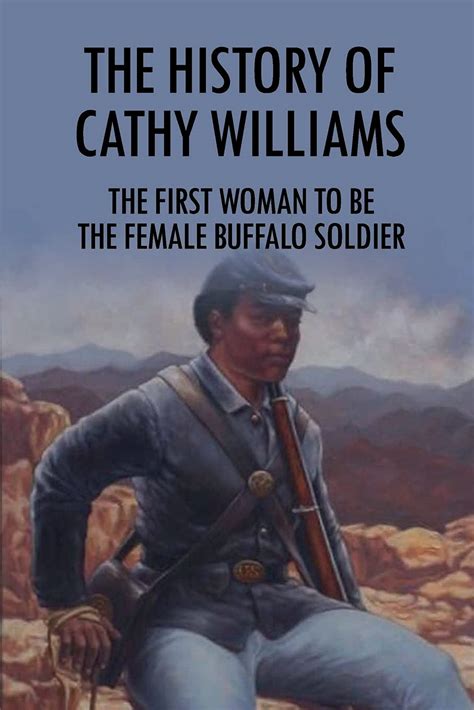 buy the history of cathy williams the first woman to be the female buffalo soldier cathy