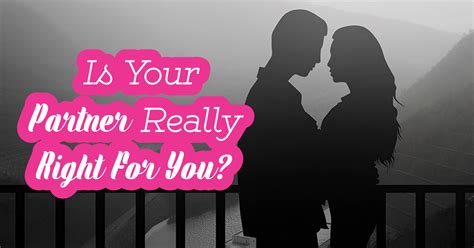 Is Your Partner Really Right For You Question 2 Do The Two Of You