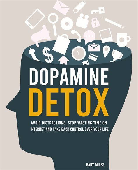 Dopamine Detox Avoid Distractions Stop Wasting Time On Internet And Take Back Control Over