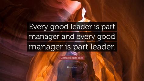Condoleezza Rice Quote “every Good Leader Is Part Manager And Every