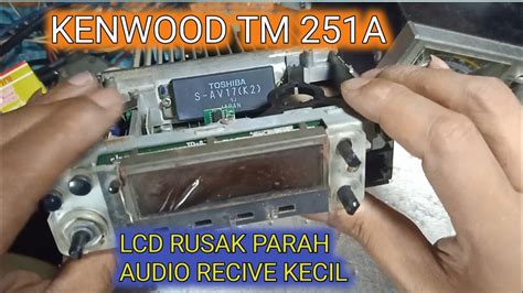 Kenwood Tm 251A Lcd Rusak Parah Audio Recive Kecil Banget YouTube