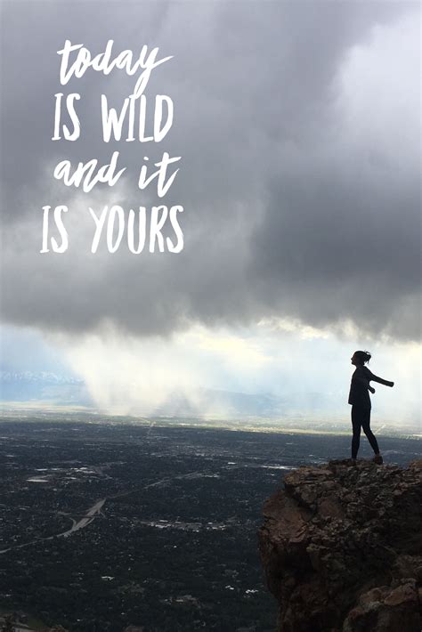 Quote. Today is wild and it is yours. #vanlife #wild #travel #hike ...