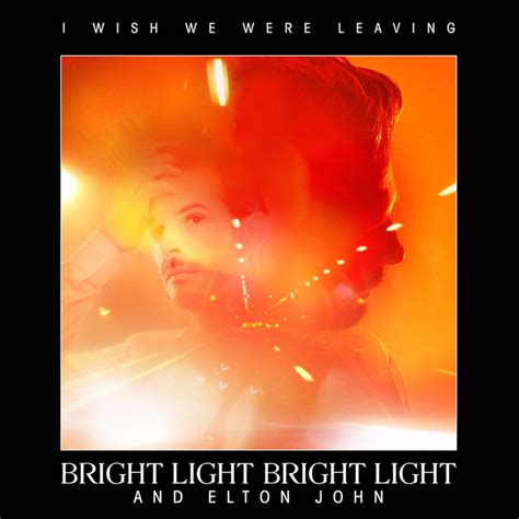 I Wish We Were Leaving By Bright Light Bright Lightelton John On Mp3