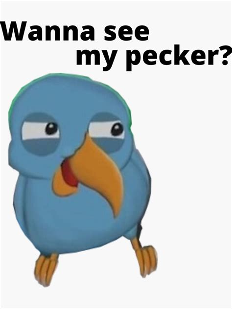 Wanna See My Pecker Bird Memes Sticker By Mathonshirts Redbubble