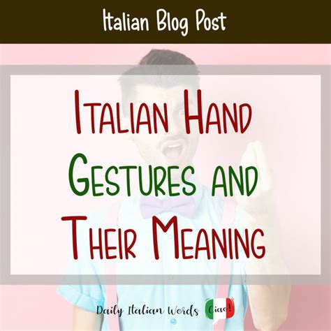 20 Frequently Used Italian Hand Gestures And Their Meanings Daily