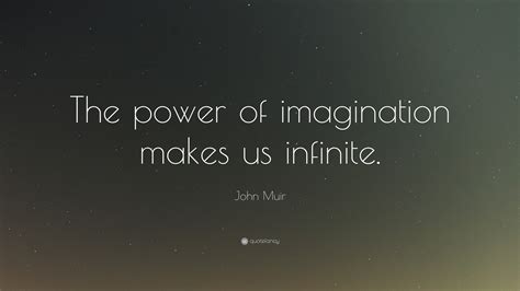 John Muir Quote The Power Of Imagination Makes Us Infinite