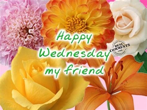 Happy Wednesday My Friend Pictures Photos And Images For Facebook
