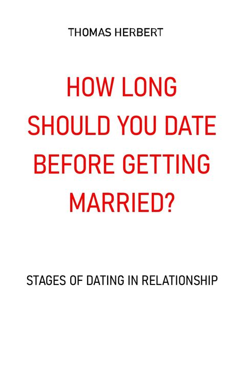 How Long Should You Date Before Getting Married Stages Of Dating In
