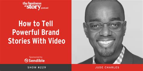 Podcast subscribers are after information, real life stories, case studies and advice from their peers, and those they follow. #229: How to Tell Powerful Brand Stories With Video