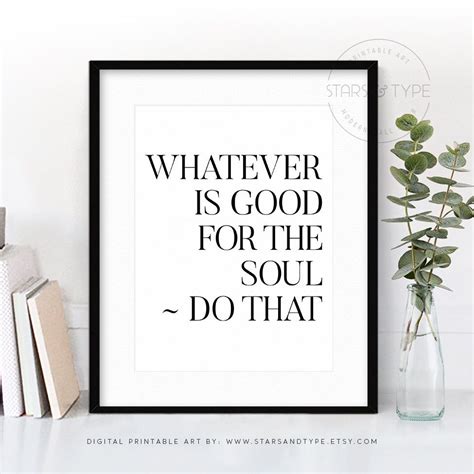 Whatever Is Good For The Soul Do That Printable Wall Art Etsy Uk