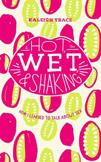 Book Review Hot Wet And Shaking How I Learned To Talk About Sex