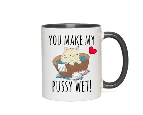 You Make My Pussy Wet Naughty Pun Coffee Mug Sexy Gift For Etsy