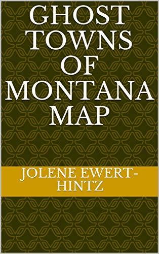 Ghost Towns Of Montana Map By Jolene Ewert Hintz Goodreads