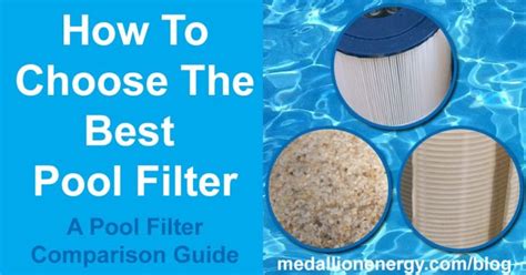 How To Choose The Best Pool Filter A Pool Filter Comparison Guide
