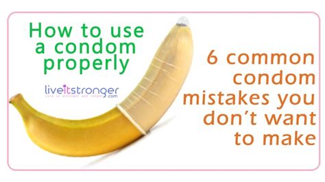 How To Use A Condom Properly 6 Common Condom Mistakes You Dont Want