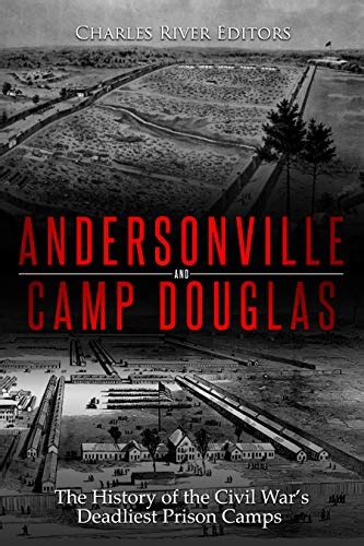 Andersonville And Camp Douglas The History Of The Civil Wars