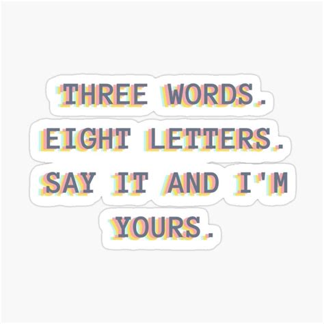3 Words 8 Letters Say It And Im Yours Caipm
