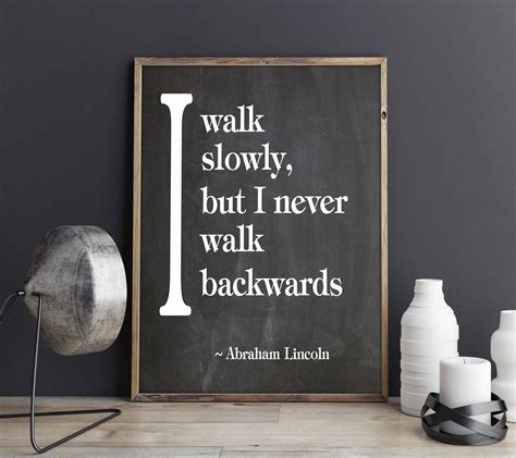 Abraham Lincoln I Walk Slowly But I Never Walk Backwards Quote