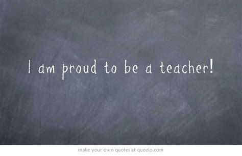 Proud Teacher Quotes Quotesgram