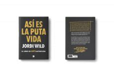 As Es La Puta Vida Jordi Wild Casa Del Libro