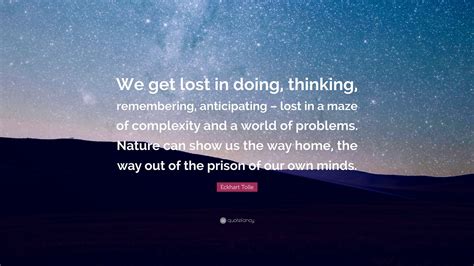 Eckhart Tolle Quote We Get Lost In Doing Thinking Remembering