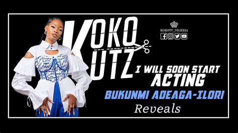 I Will Soon Start Acting - Bukunmi Adeaga-Ilori Reveals - YouTube